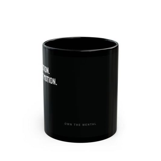 No emotion. Just Motion. — The Mental Mug™ — by Own The Mental®