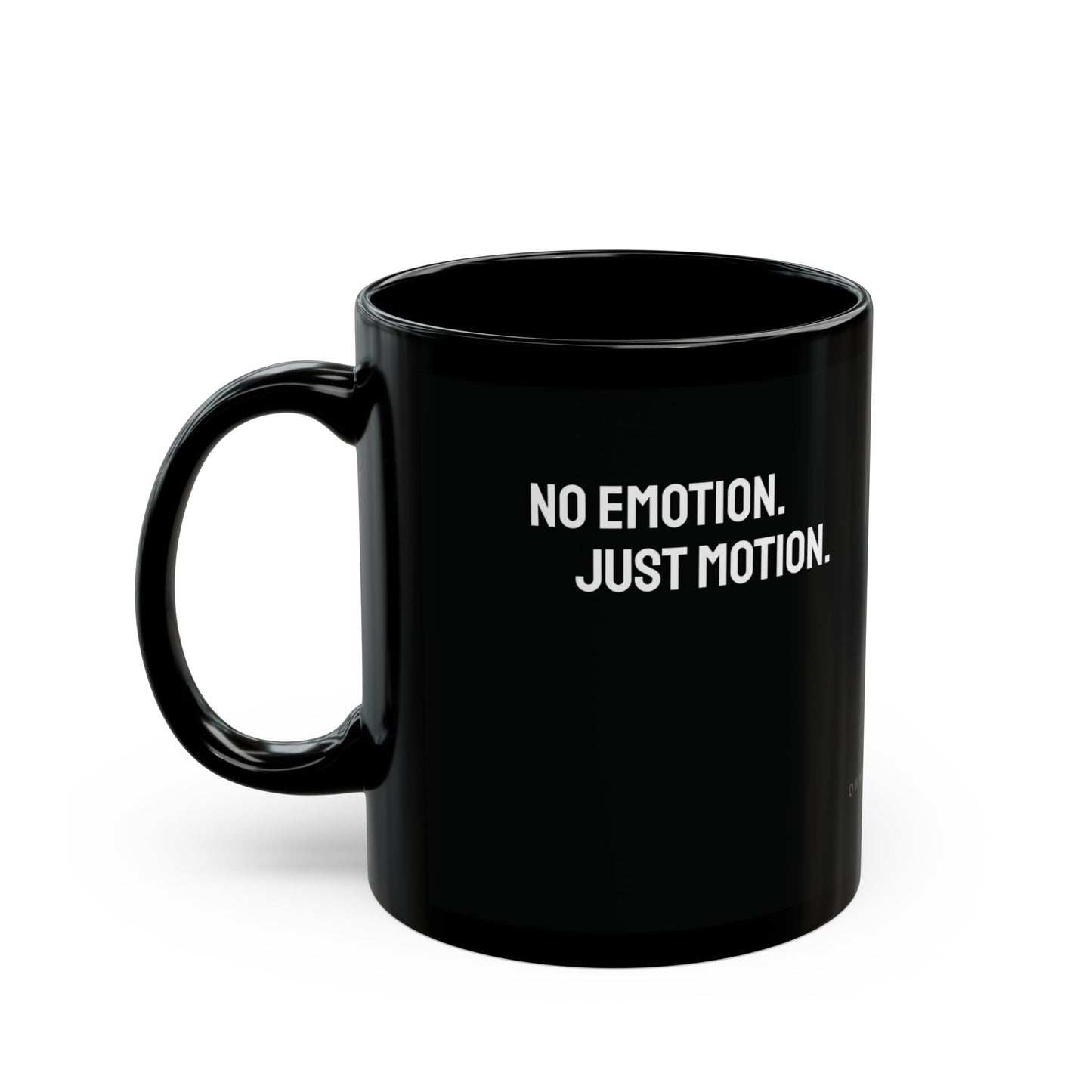 No emotion. Just Motion. — The Mental Mug™ — by Own The Mental®