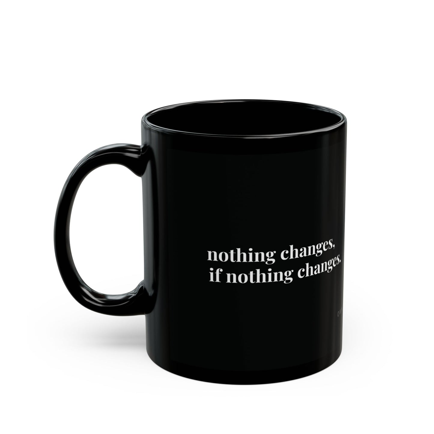nothing changes, if nothing changes. — The Mental Mug™ — by Own The Mental®