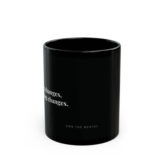 nothing changes, if nothing changes. — The Mental Mug™ — by Own The Mental®
