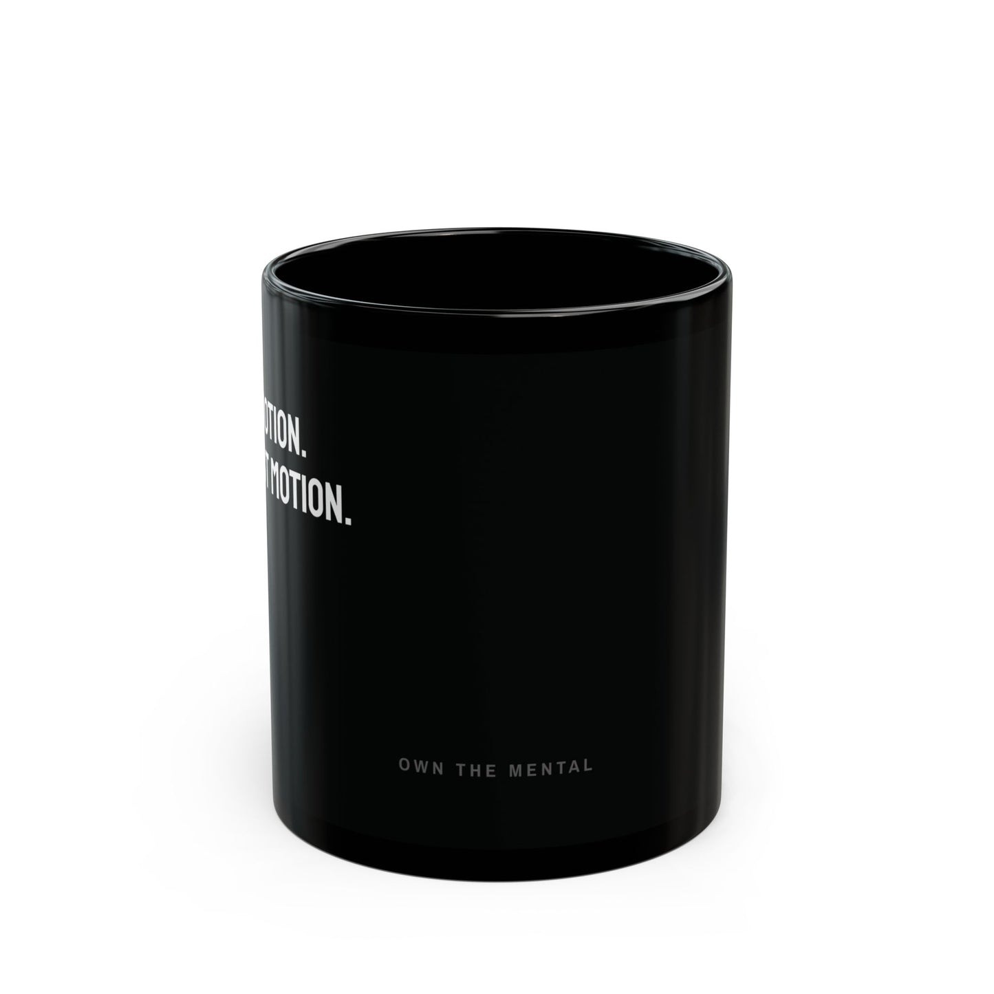 No emotion. Just Motion. — The Mental Mug™ — by Own The Mental®